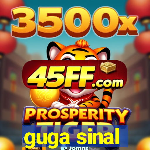 guga sinal